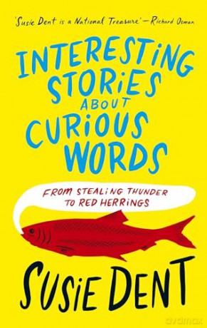 Interesting Stories About Curious Words - Susie Dent [KSIĄŻKA]