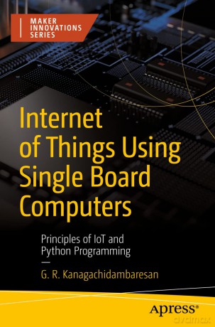 Internet Of Things Using Single Board C - Kanagachidambaresan [KSIĄŻKA]