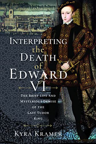 Interpreting The Death Of Edward Vi - Kyra Krammer [KSIĄŻKA]