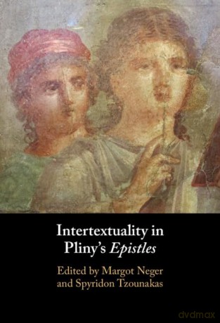 Intertextuality In Plinys I Epistles - Edited By Margot Neg [KSIĄŻKA]