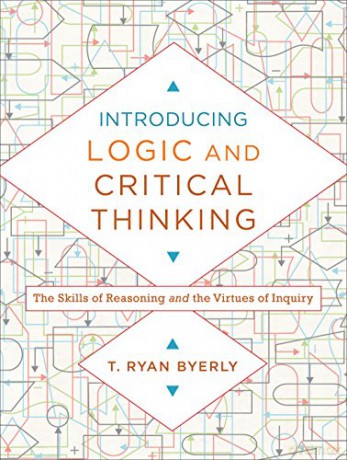 Introducing Logic & Critical Thinking - T. Ryan Byerly [KSIĄŻKA]
