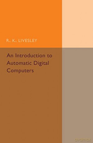 Introduction To Automatic Digital Comput - R. K. Livesley [KSIĄŻKA]