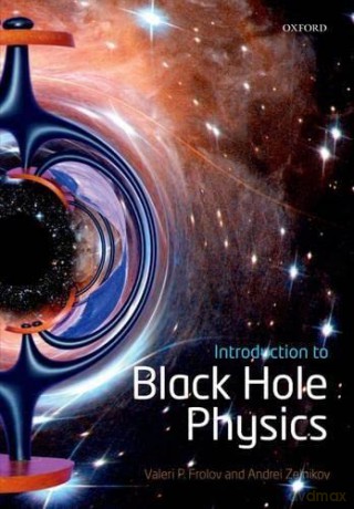 Introduction To Black Hole Physics - Valeri P Frolov [KSIĄŻKA]