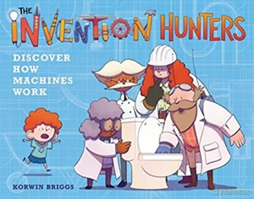 Invention Hunters Discover How Machines - Korwin Briggs [KSIĄŻKA]