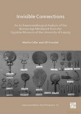 Invisible Connections An Archaeometallur - Martin Odler [KSIĄŻKA]