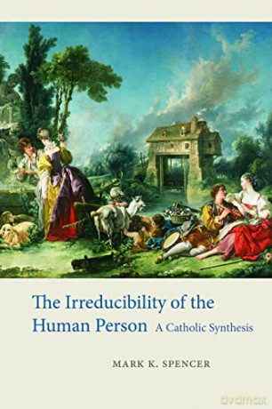 Irreducibility Of The Human Person [KSIĄŻKA]