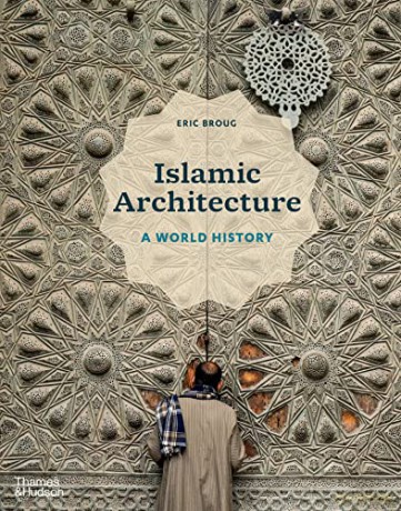 Islamic Architecture A World History - Eric Broug [KSIĄŻKA]
