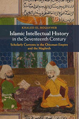 Islamic Intellec Hist In The 17th C - El Rouayheb Khaled [KSIĄŻKA]
