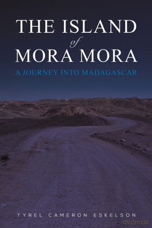 Island Of Mora Mora A Journey Into Madag - Tyrel Came Eskelson [KSIĄŻKA]
