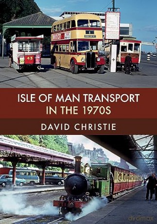 Isle Of Man Transport In The 1970s - David Christie [KSIĄŻKA]