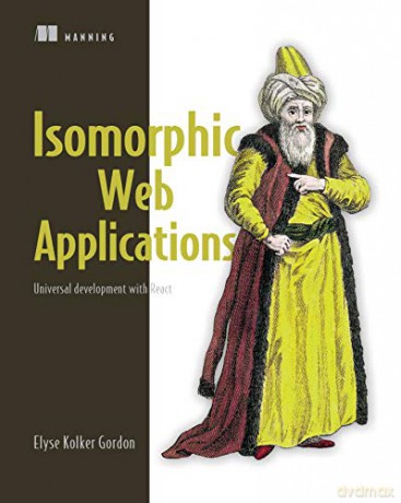 Isomorphic Web Applications - Gordon Elyse Kolker [KSIĄŻKA]