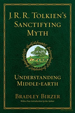 J.R.R. Tolkiens Sanctifying Myth - Bradley J. Birzer [KSIĄŻKA]