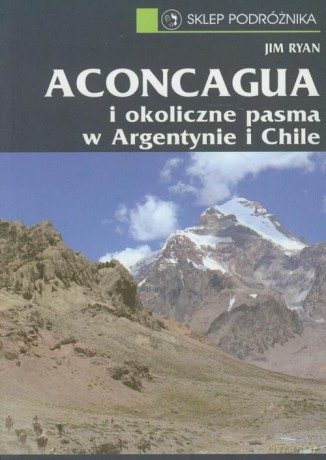 Aconcagua I Okoliczne Pasma W Argetynie I Chile - Ryan [KSIĄŻKA]