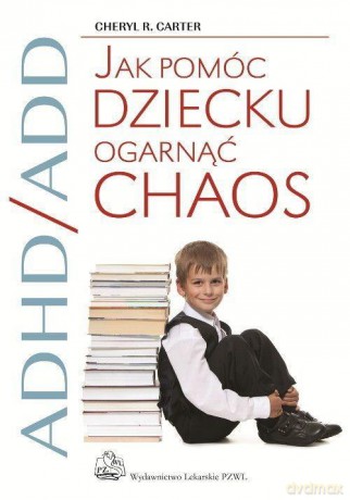 Adhd Add Jak Pomóc Dziecku - Carter Ch.R. [KSIĄŻKA]