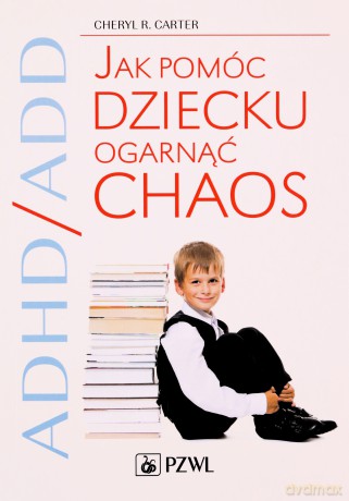 Adhd Add Jak Pomóc Dziecku - Carter Ch.R. [KSIĄŻKA]