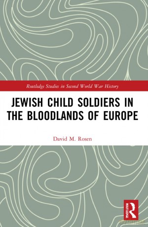 Jewish Child Soldiers In The Bloodlands - David M. Rosen [KSIĄŻKA]