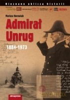 Admirał Unrug 1884-1973 - Borowiak Mariusz [KSIĄŻKA]