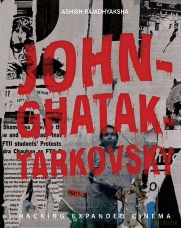 John-Ghatak-Tarkovsky - Ashish Rajadhyaksha [KSIĄŻKA]