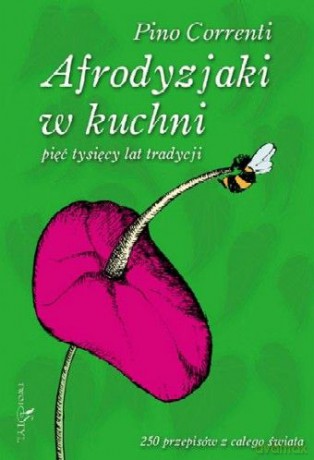 Afrodyzjaki w Kuchni - Correnti Pino [KSIĄŻKA]