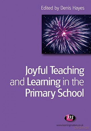 Joyful Teaching And Learning In The Pri - Denis Hayes [KSIĄŻKA]