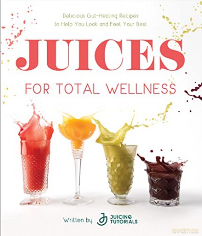 Juices For Total Wellness - Juicing Tutorials [KSIĄŻKA]