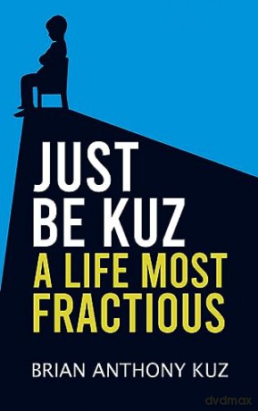 Just Be Kuz A Life Most Fractious - Brian Anthony Kuz [KSIĄŻKA]