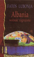 Albania Wolność Zagrożona - Lubonja Fatos [KSIĄŻKA]