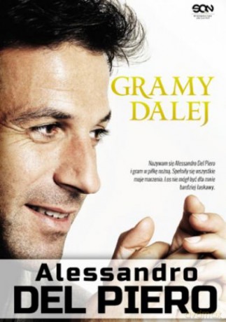 Alessandro Del Piero. Gramy Dalej - Alessandro Del [KSIĄŻKA]