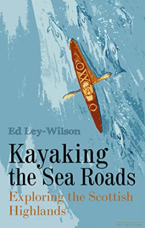 Kayaking The Sea Roads - Ed Ley-Wilson [KSIĄŻKA]