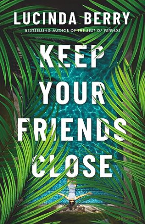 Keep Your Friends Close - Lucinda Berry [KSIĄŻKA]