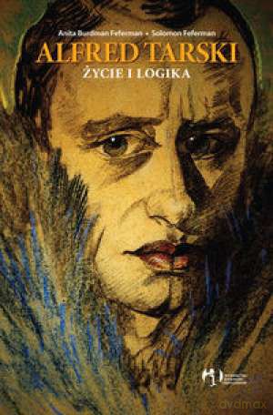 Alfred Tarski Życie i Logika - Fererman A.B. [KSIĄŻKA]