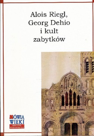 Alois Riegl Georg Dehio i Kult zabytków. [KSIĄŻKA]