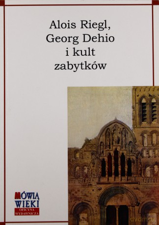 Alois Riegl Georg Dehio i Kult zabytków. [KSIĄŻKA]