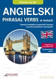 Angielski A2-B2 Phrasal Verbs W Testach [KSIĄŻKA]