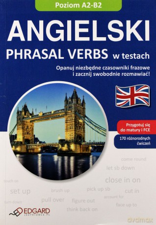 Angielski A2-B2 Phrasal Verbs W Testach [KSIĄŻKA]