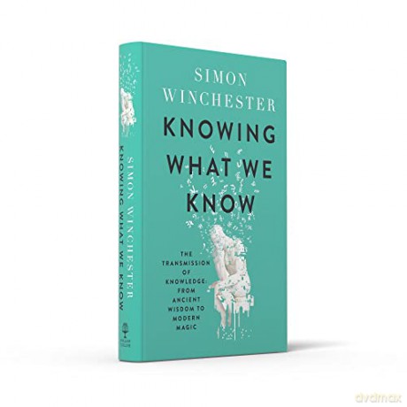 Knowing What We Know - Simon Winchester [KSIĄŻKA]