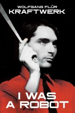 Kraftwerk I Was A Robot - Wolfgang Flur [KSIĄŻKA]