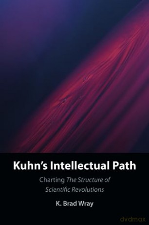 Kuhns Intellectual Path - Wray K. Brad [KSIĄŻKA]