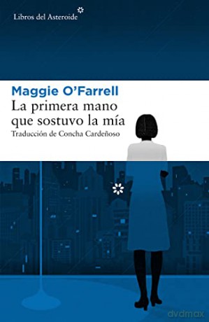 La Primera Mano Que Sostuvo La Mia - Maggie O'farrell [KSIĄŻKA]