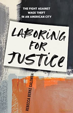 Laboring For Justice - Rebecca Ber Galemba [KSIĄŻKA]