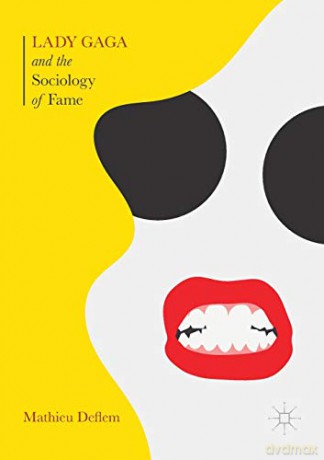 Lady Gaga And The Sociology Of Fame - Deflem Mathieu [KSIĄŻKA]