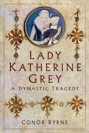 Lady Katherine Grey A Dynastic Tragedy - Conor Byrne [KSIĄŻKA]