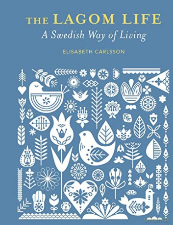 Lagom Life A Swedish Way Of Living - Elizabeth Carlsson [KSIĄŻKA]