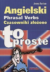 Angielski Phrasal Verbs Czasowniki Złożone To Proste - Harrison Jeremy [KSIĄŻKA]