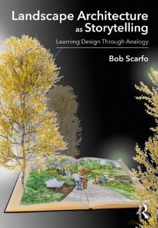 Landscape Architecture As Storytelling - Bob Scarfo [KSIĄŻKA]