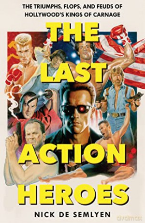 Last Action Heroes - Nick De Semlyen [KSIĄŻKA]