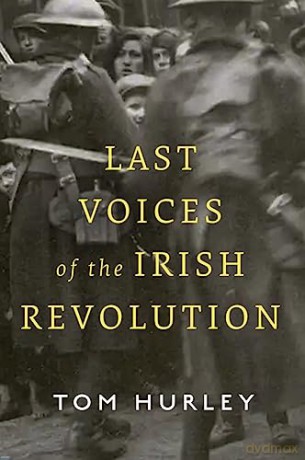 Last Voices Of The Irish Revolution - Tom Hurley [KSIĄŻKA]