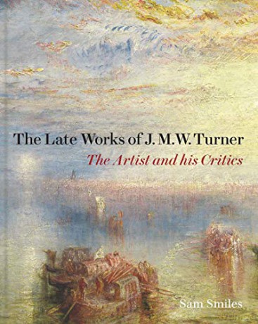 Late Works Of J M W Turner The - Sam Smiles [KSIĄŻKA]