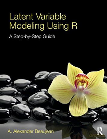 Latent Variable Modeling Using R: A Step - A. Alexand Beaujean [KSIĄŻKA]