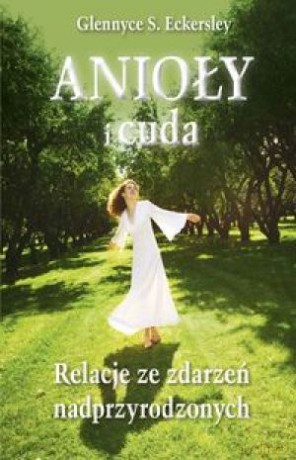 Anioły I Cuda. Relacje Ze Zdarzeń Nadprzyrodzonych Br - Eckersley G.S. [KSIĄŻKA]